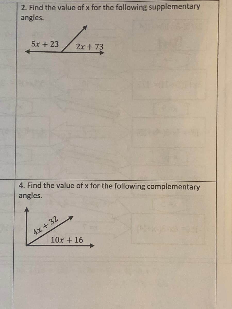 2. Find the value of x for the following supplementary
angles.
5x + 23
2x + 73
4. Find the value of x for the following complementary
angles.
4x + 32
10x + 16

