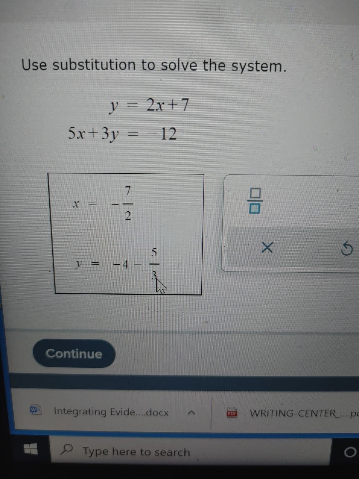 Use substitution to solve the system.
W
y = 2x+7
5x+3y = -12
Continue
7
7
2
-4
5
Integrating Evide....docx
Type here to search
20
X
Ś
POF WRITING-CENTER_....po
O