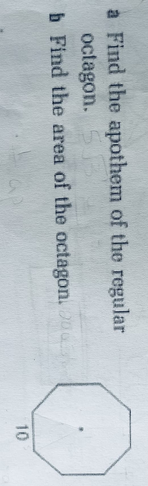 a Find the apothem of the regular
octagon. S
b Find the area of the octagon. 20
10