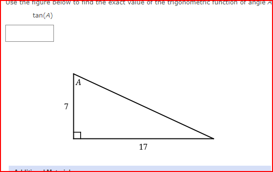 Use the figure below to find the exact value of the trigonometric function of angle A
tan(A)
ALDE
7
A
17
