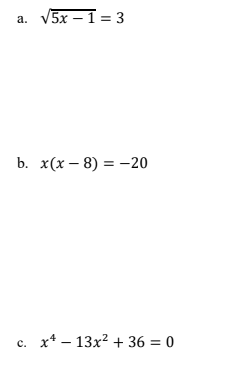 a. √5x-1=3
b. x(x-8)= -20
c.
x 13x² + 36 = 0