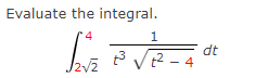 Evaluate the integral.
1
√2√2 ²² √2-4°
dt
t³