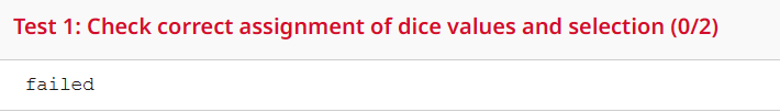 Test 1: Check correct assignment of dice values and selection (0/2)
failed