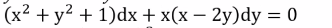 (x² + y² + 1)dx + x(x − 2y)dy = 0