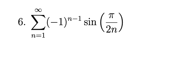 6. Σ(-1)n-1 sin (2)
n=1
