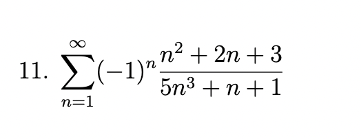 11.
η2
nn + 2n + 3
Σ(-1). 5n3 + n + 1
n=1