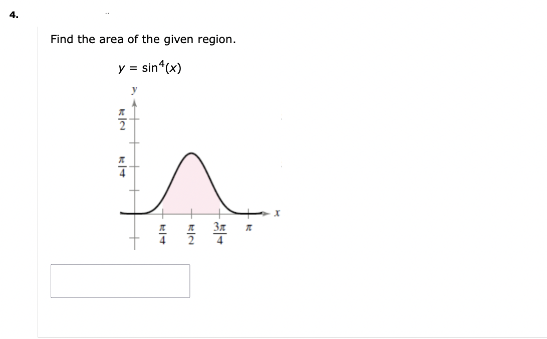 4.
Find the area of the given region.
= sin(x)
y =
π
π
4
54
T
X