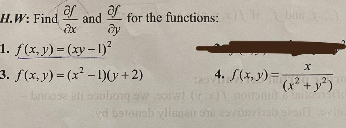 af af
H.W: Find and for the functions:/\ \bn
əx ду
1. f(x, y) = (xy-1)²
X
(x² + y²)
(z.)\ noitomit bisiinoren
vd botonob yllsuzu 916 esvitsvitab seedT svile
3. f(x, y) = (x² - 1)(y + 2)
bnossa ali soubor
.
4. f(x, y) = (v²