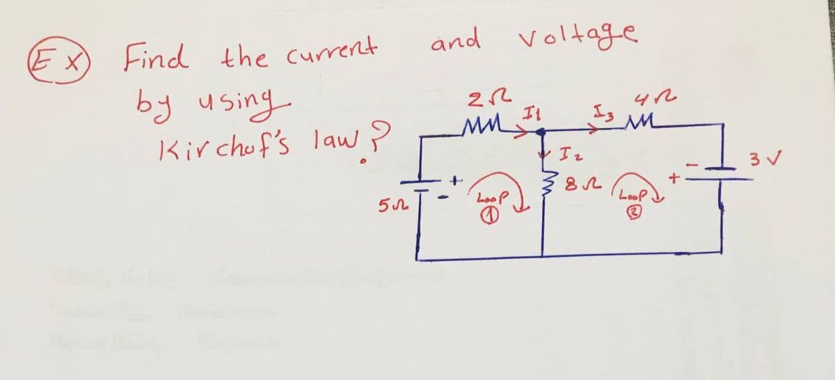 EX
Find the current
and voltage
by using
Kirchof's law
+
LooP
Loo
