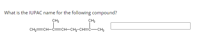 What is the IUPAC name for the following compound?
CH3
CH3
GH-I95
CH,CH—C=CH-CH2-CH=CH,
