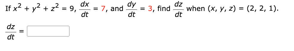 If x2 + y2 + zz
dz
dt
||
= 9,
=
dx
dt
= 7, and
dy
dt
||
3, find
dz
dt
when (x, y, z) = (2, 2, 1).