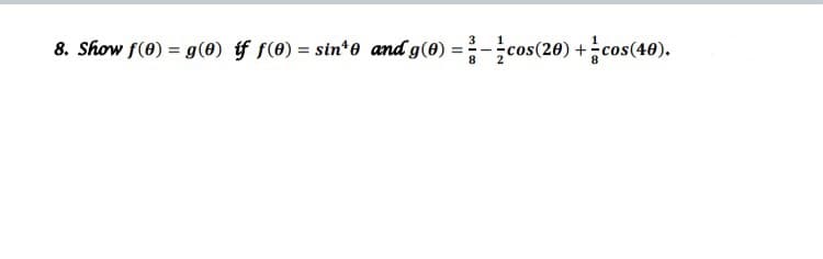 =-cos(20) +cos(48).
3
8. Show f(0) = g(0) f f(0) = sin*e and g(0)
