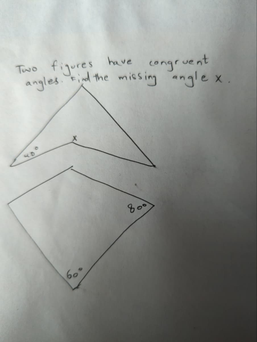 have
Two
figures
congruent
angles. Find the missing angle x.
60°
800